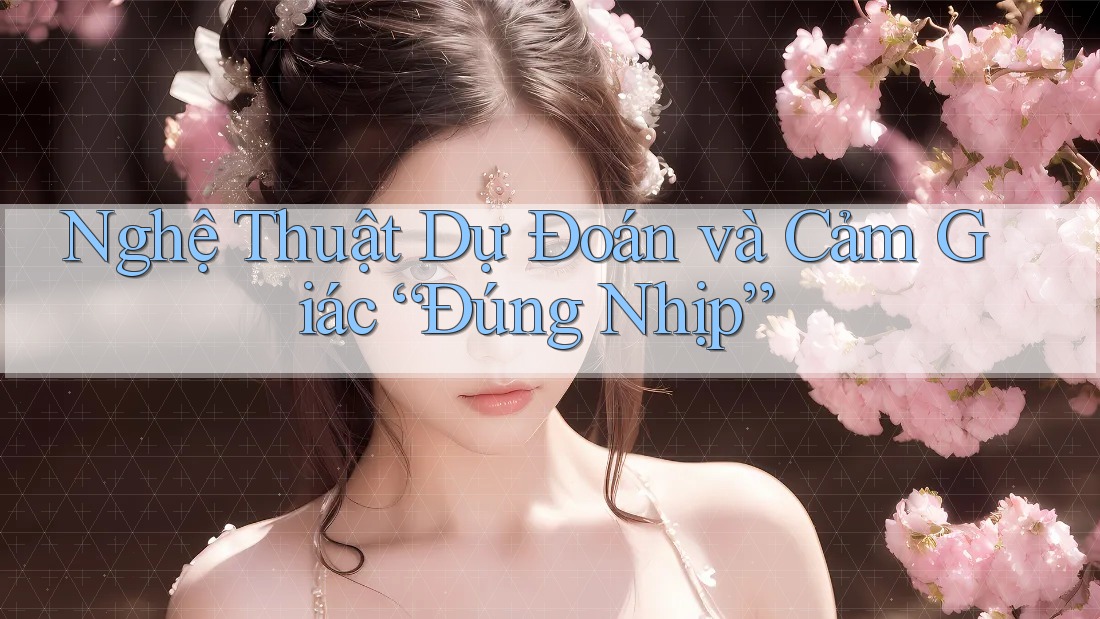 Nghệ Thuật Dự Đoán và Cảm Giác “Đúng Nhịp”