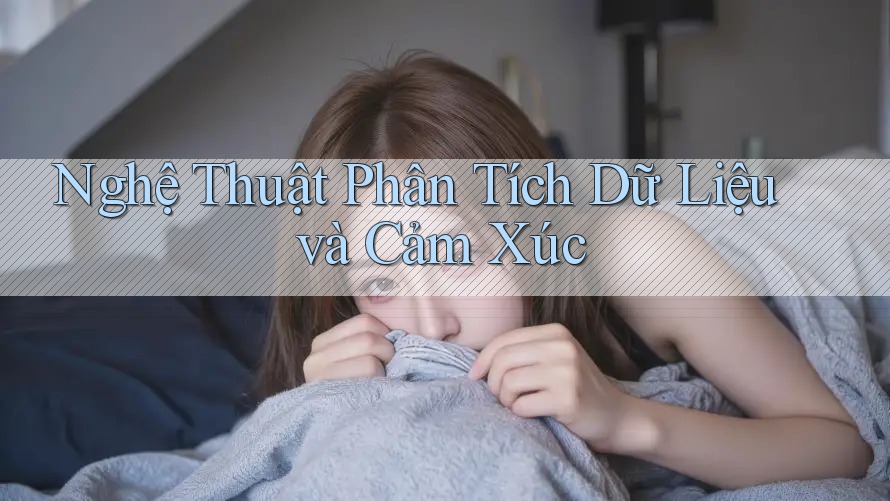 Nghệ Thuật Phân Tích Dữ Liệu và Cảm Xúc