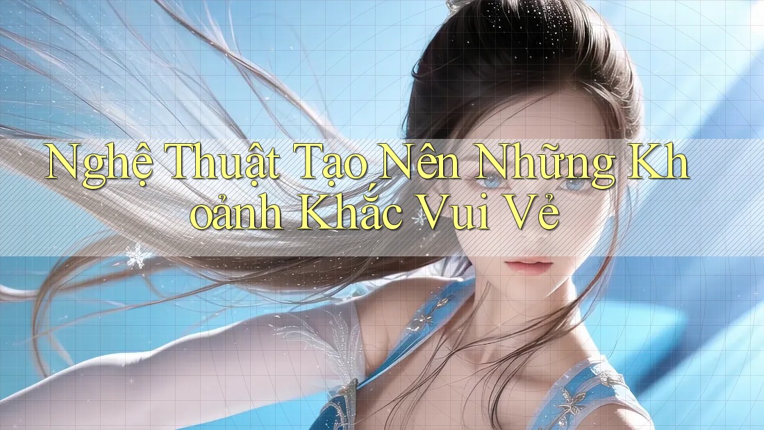 Nghệ thuật tạo nên những khoảnh khắc vui vẻ