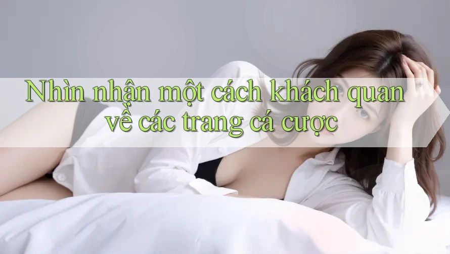 Nhìn nhận một cách khách quan về các trang cá cược
