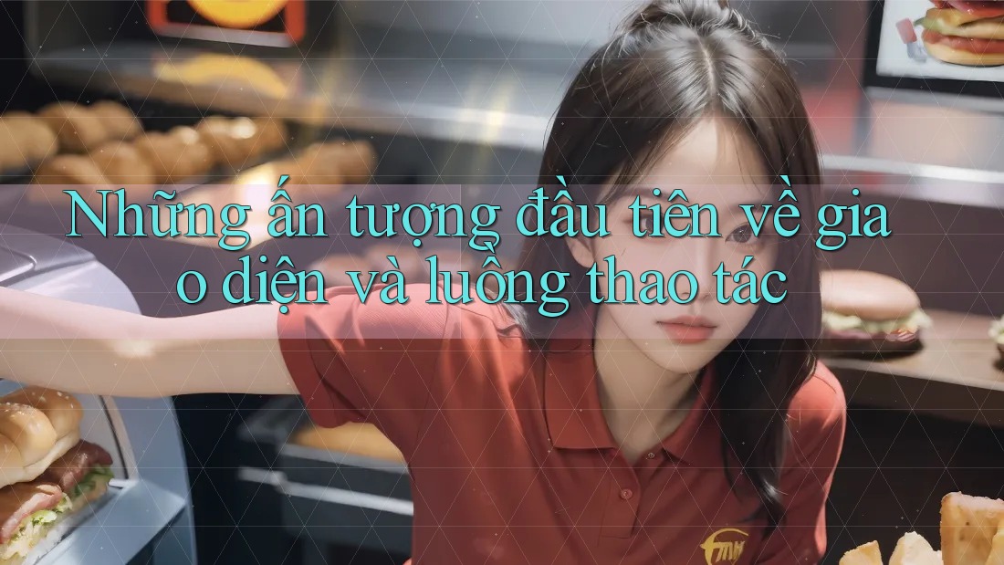 Những ấn tượng đầu tiên về giao diện và luồng thao tác