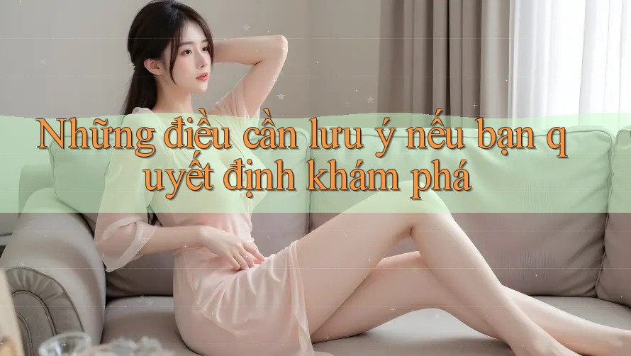 Những điều cần lưu ý nếu bạn quyết định khám phá
