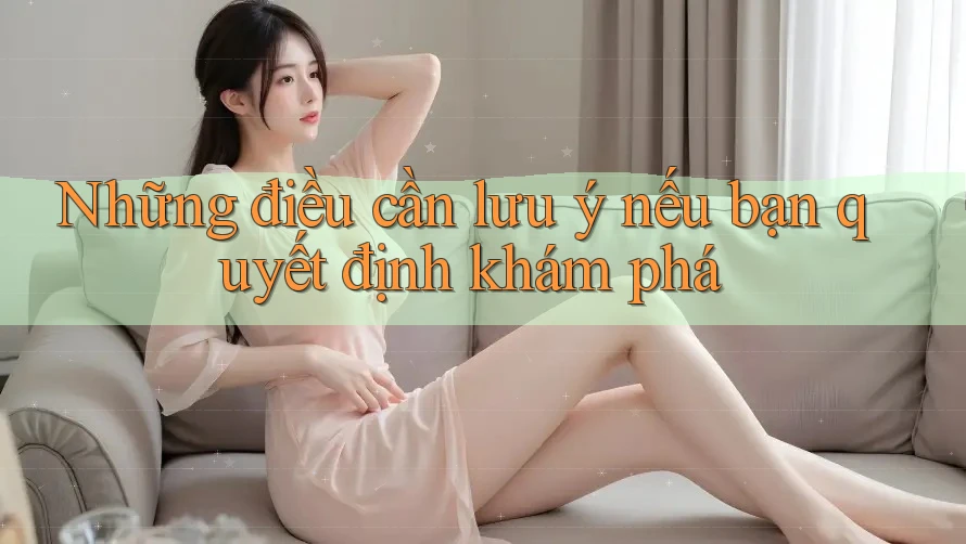 Những điều cần lưu ý nếu bạn quyết định khám phá Những điều cần lưu ý nếu bạn quyết định khám phá