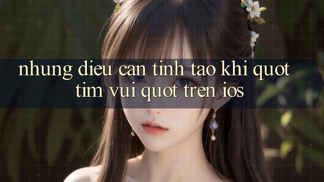 Những Điều Cần Tỉnh Táo Khi " Tìm Vui" Trên iOS