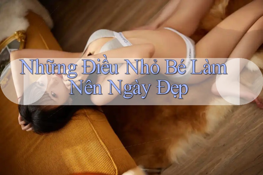 Những Điều Nhỏ Bé Làm Nên Ngày Đẹp