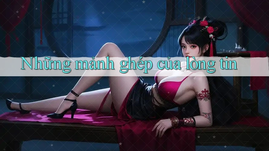 Những mảnh ghép của lòng tin Những mảnh ghép của lòng tin