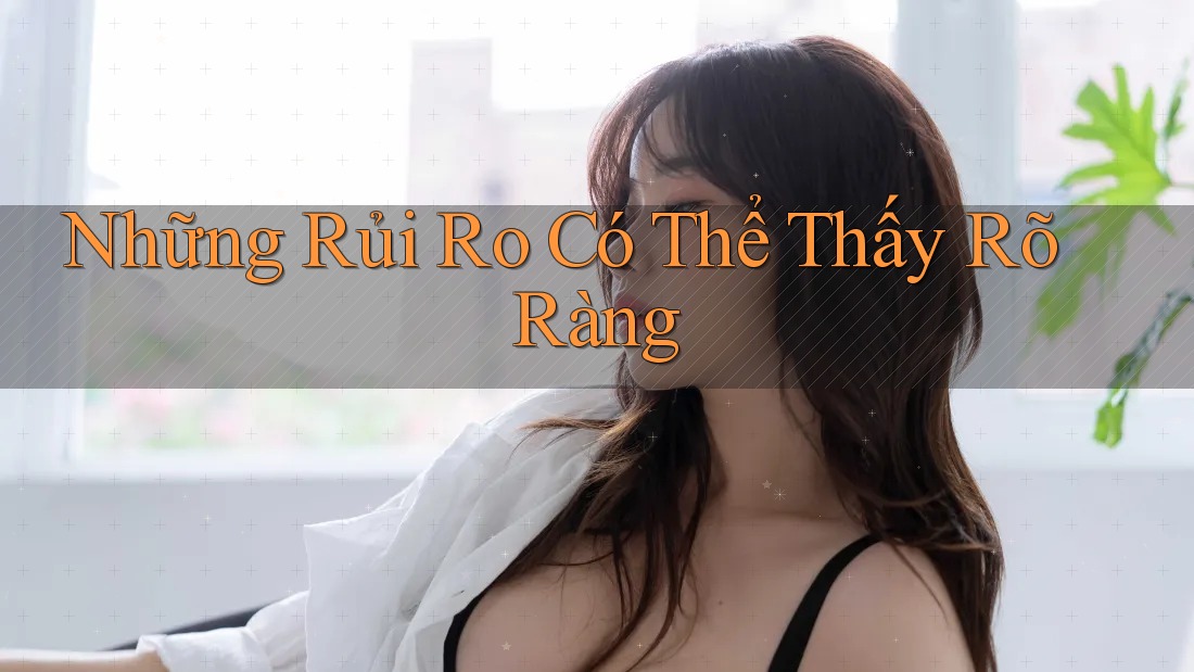 Những Rủi Ro Có Thể Thấy Rõ Ràng