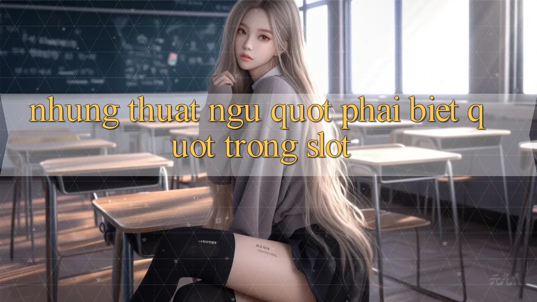 Những Thuật Ngữ " Phải Biết" Trong Slot Những Thuật Ngữ " Phải Biết" Trong Slot