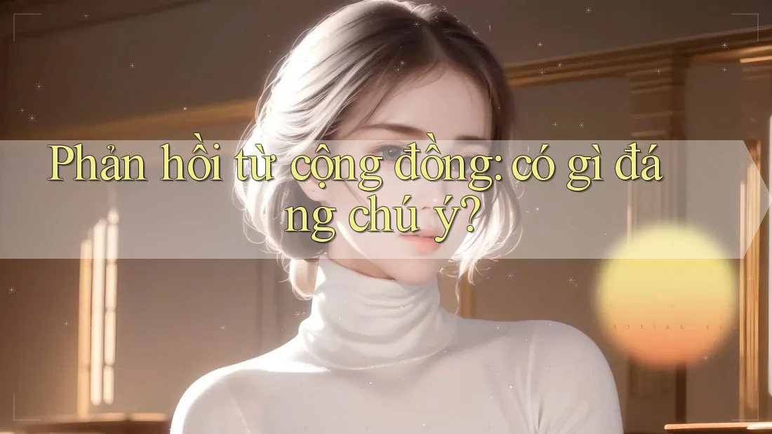 Phản hồi từ cộng đồng: có gì đáng chú ý?