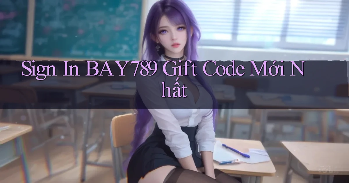 sign in bay789 gift code mới nhất