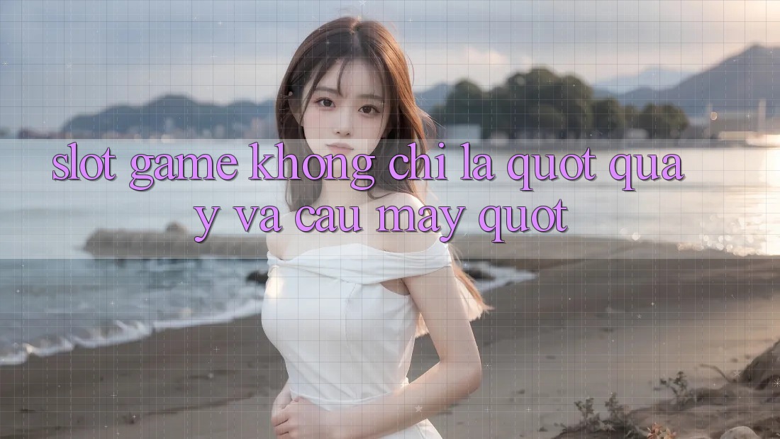 Slot Game Không Chỉ Là " Quay và Cầu May" Slot Game Không Chỉ Là " Quay và Cầu May"