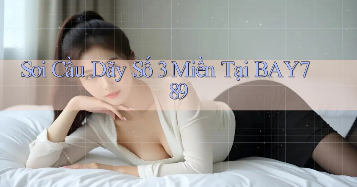 soi cầu dãy số 3 miền tại bay789