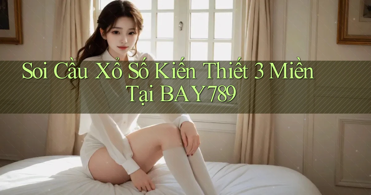 soi cầu xổ số kiến thiết 3 miền tại bay789