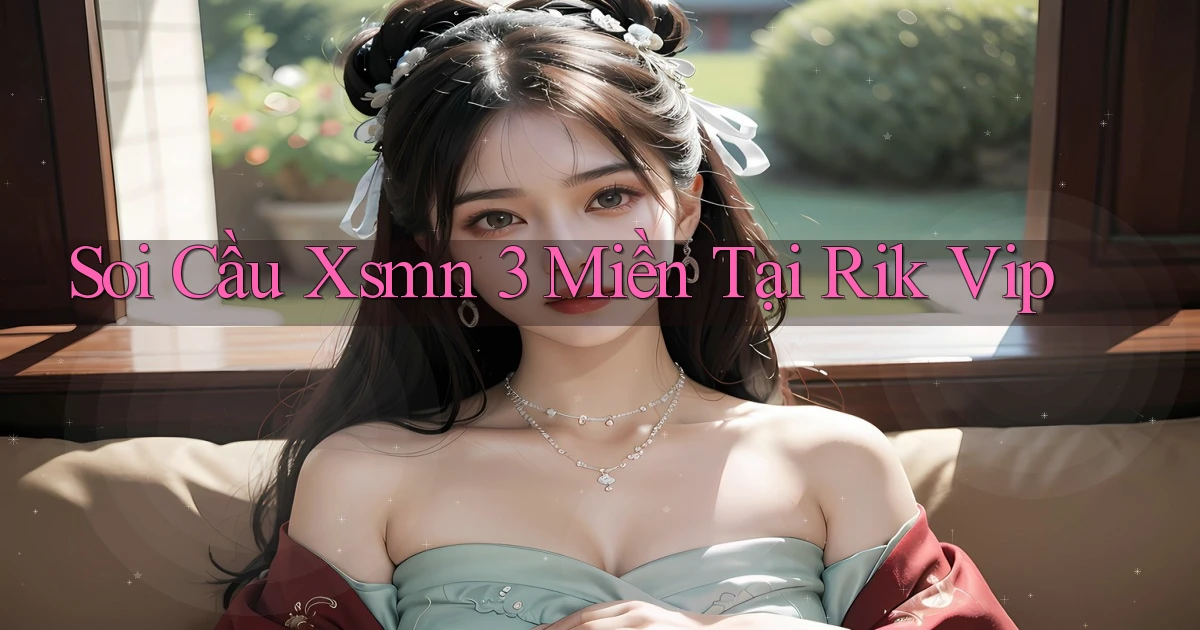 soi cầu xsmn 3 miền tại rik vip