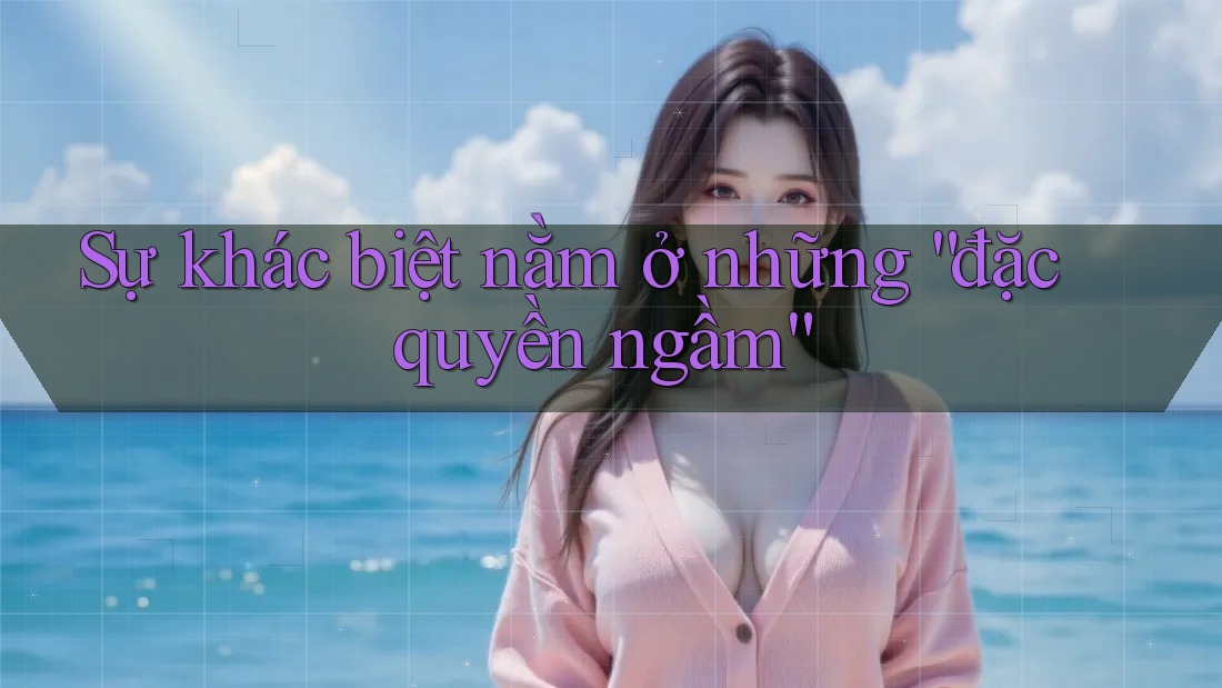 Sự khác biệt nằm ở những đặc quyền “ngầm”