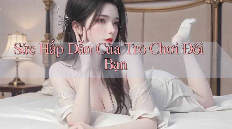 Sức Hấp Dẫn Của Trò Chơi Đôi Bạn