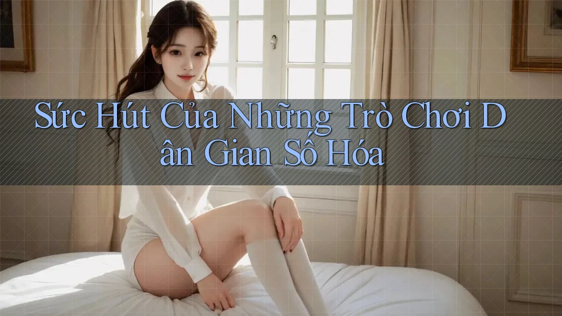 Sức Hút Của Những Trò Chơi Dân Gian Số Hóa