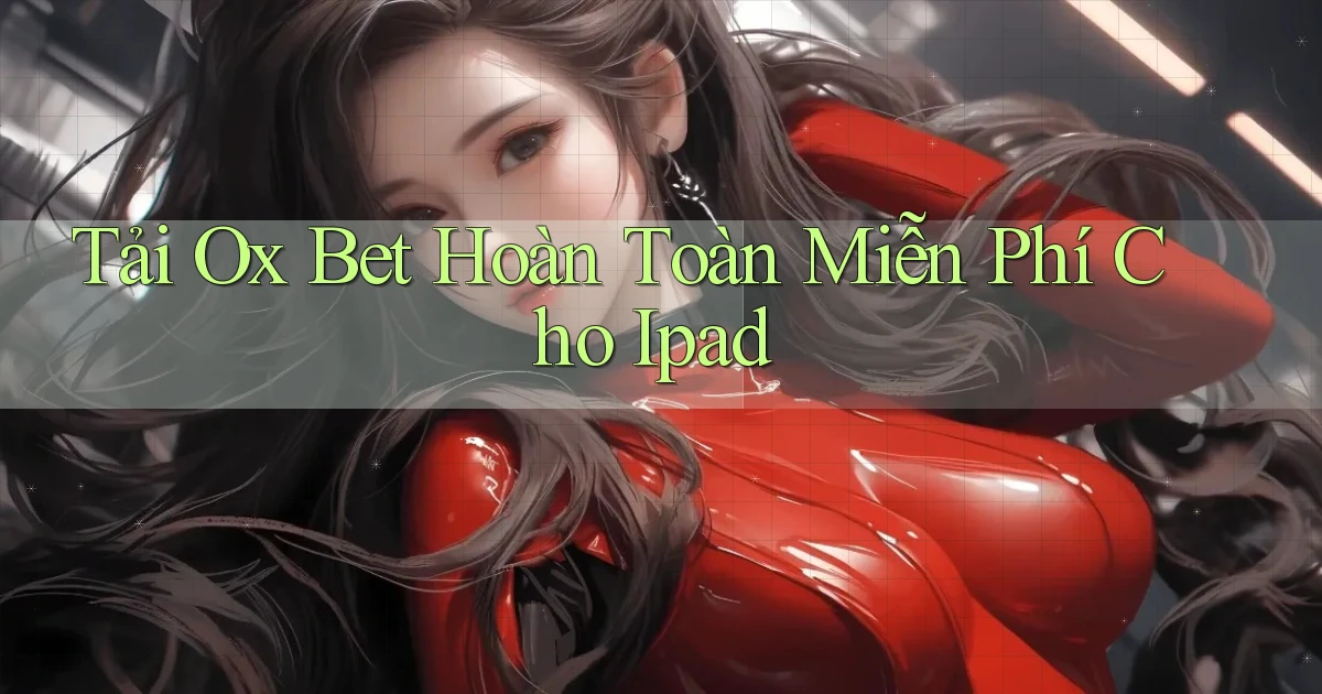 tải ox bet hoàn toàn miễn phí cho ipad
