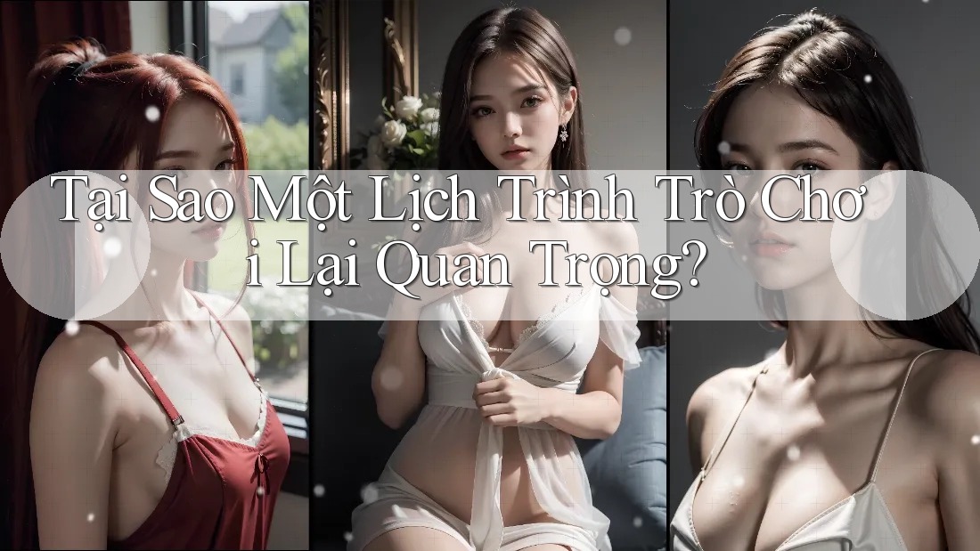 Tại Sao Một Lịch Trình Trò Chơi Lại Quan Trọng?