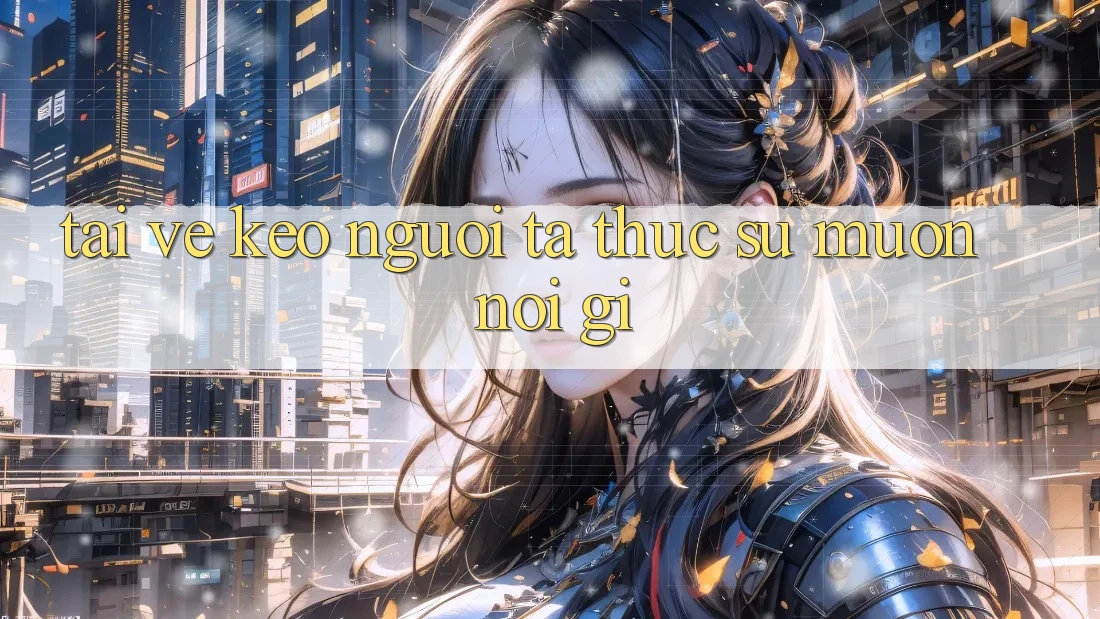 “Tải Về Kèo” – Người Ta Thực Sự Muốn Nói Gì?