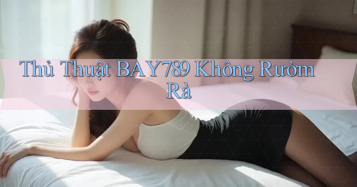 thủ thuật bay789 không rườm rà