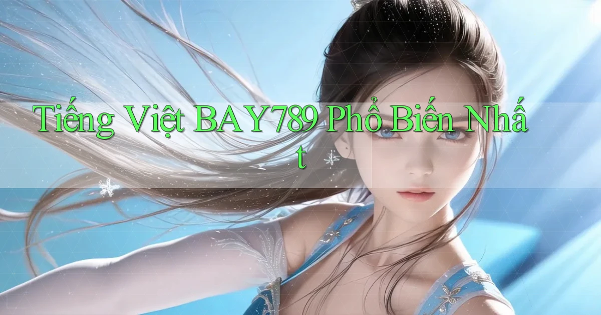 tiếng việt bay789 phổ biến nhất