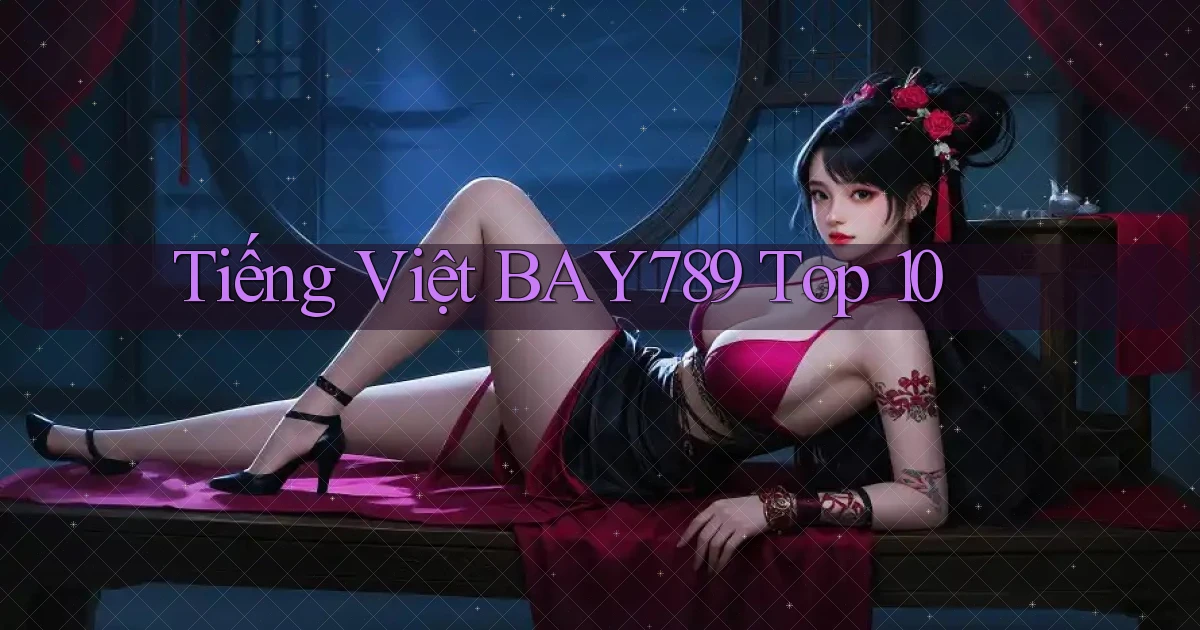 tiếng việt bay789 top 10