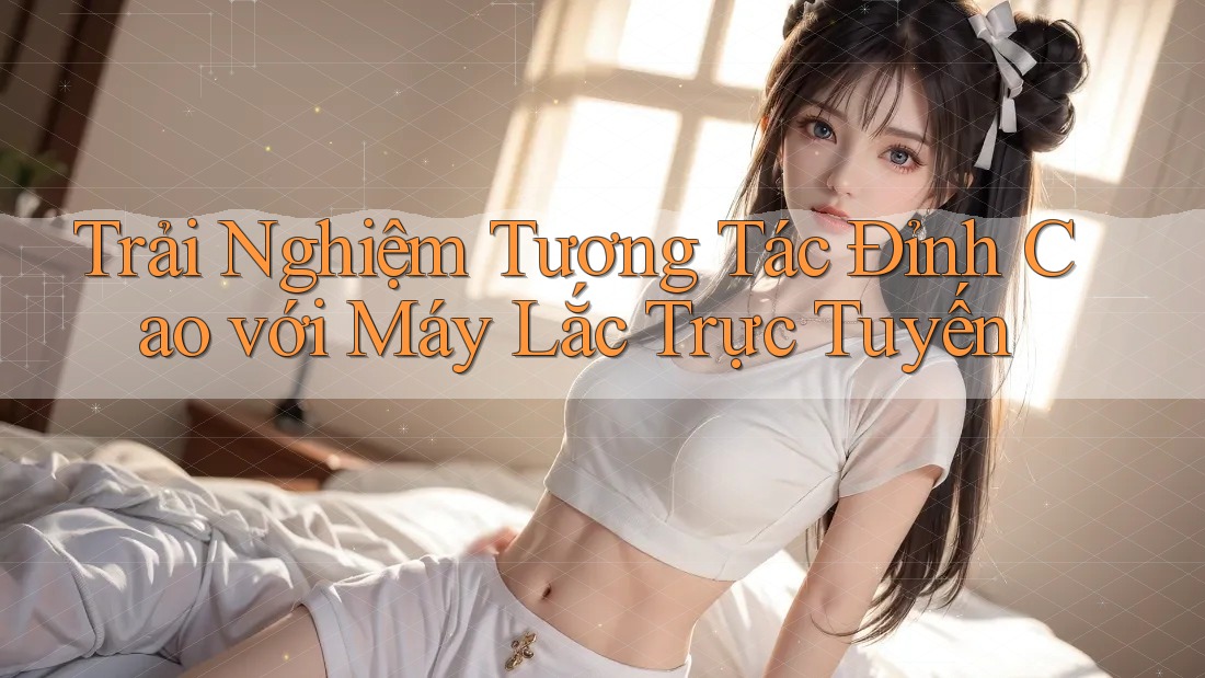 Trải Nghiệm Tương Tác Đỉnh Cao với Máy Lắc Trực Tuyến