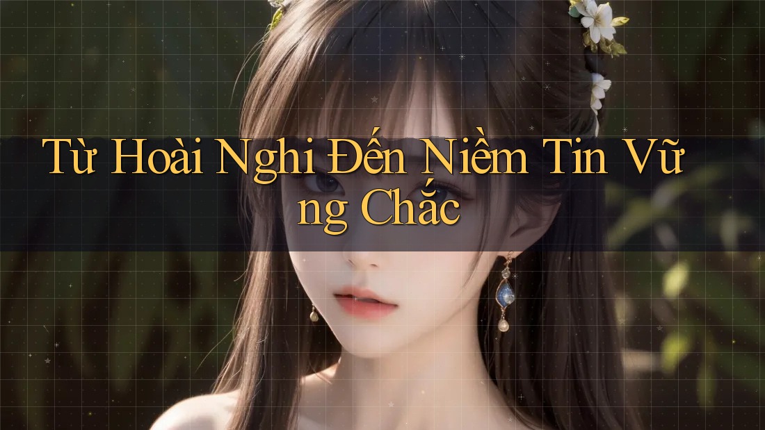 Từ Hoài Nghi Đến Niềm Tin Vững Chắc