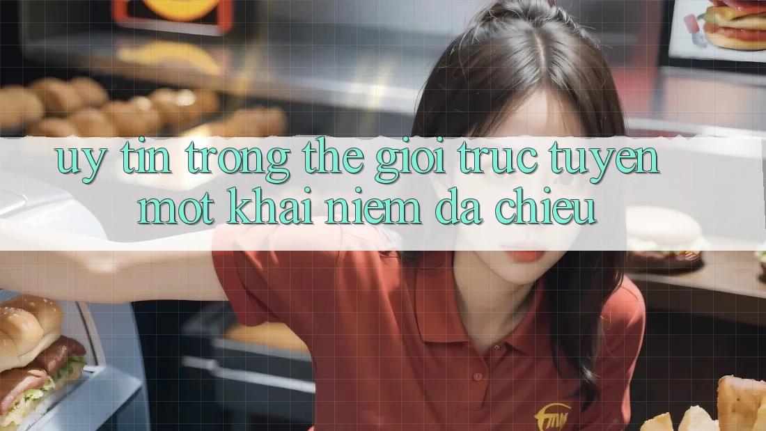 “Uy Tín” Trong Thế Giới Trực Tuyến - Một Khái Niệm Đa Chiều
