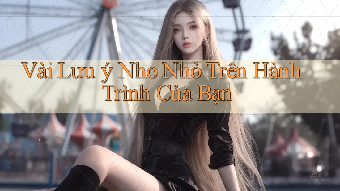Vài Lưu ý Nho Nhỏ Trên Hành Trình Của Bạn