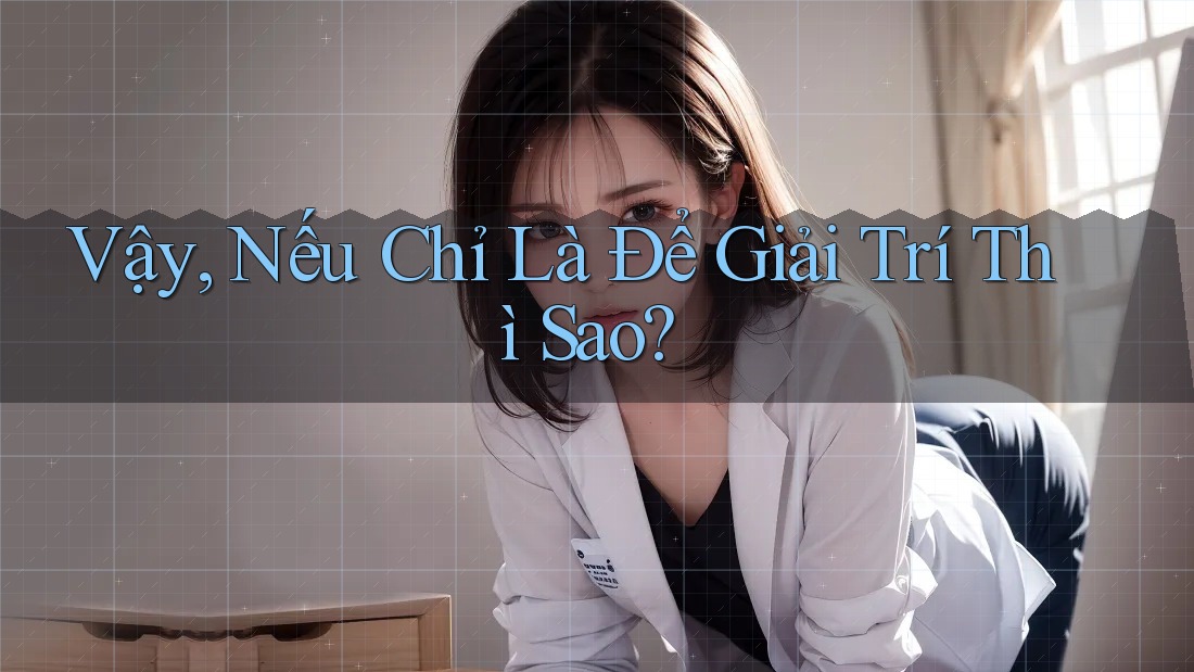 Vậy, Nếu Chỉ Là Để Giải Trí Thì Sao?