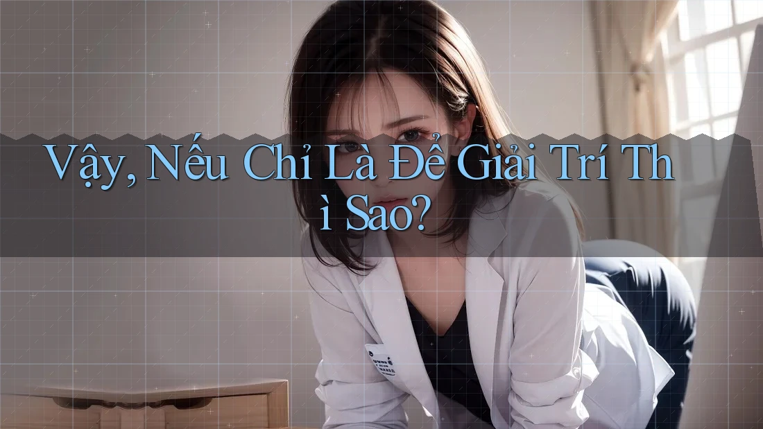 Vậy, Nếu Chỉ Là Để Giải Trí Thì Sao?