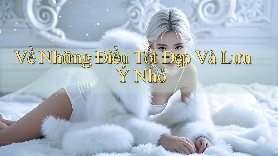 Về Những Điều Tốt Đẹp Và Lưu Ý Nhỏ