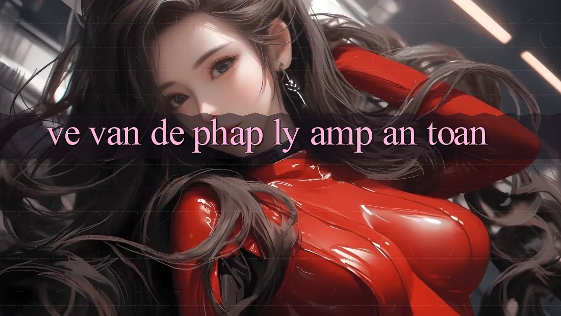 Về Vấn Đề Pháp Lý & An Toàn Về Vấn Đề Pháp Lý & An Toàn