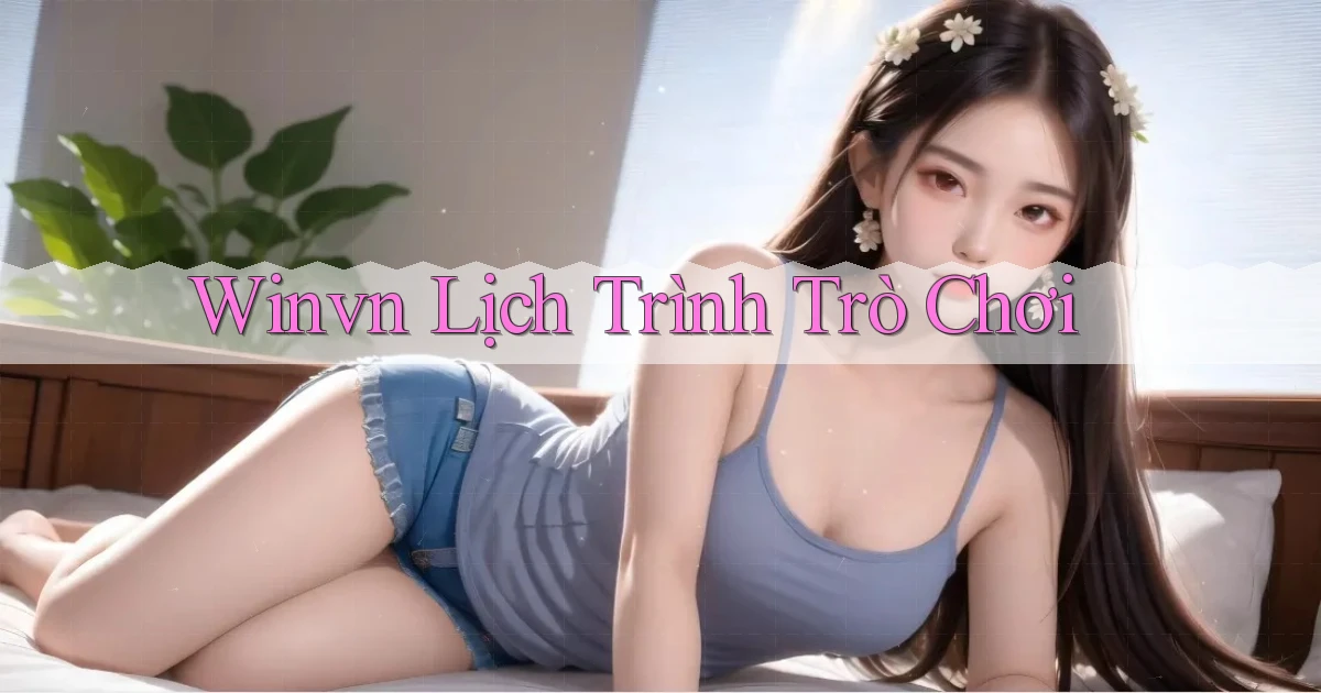 winvn  lịch trình trò chơi
