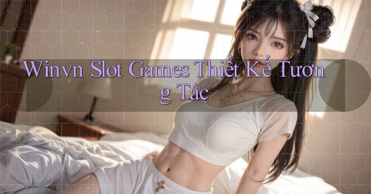 winvn  slot games thiết kế tương tác
