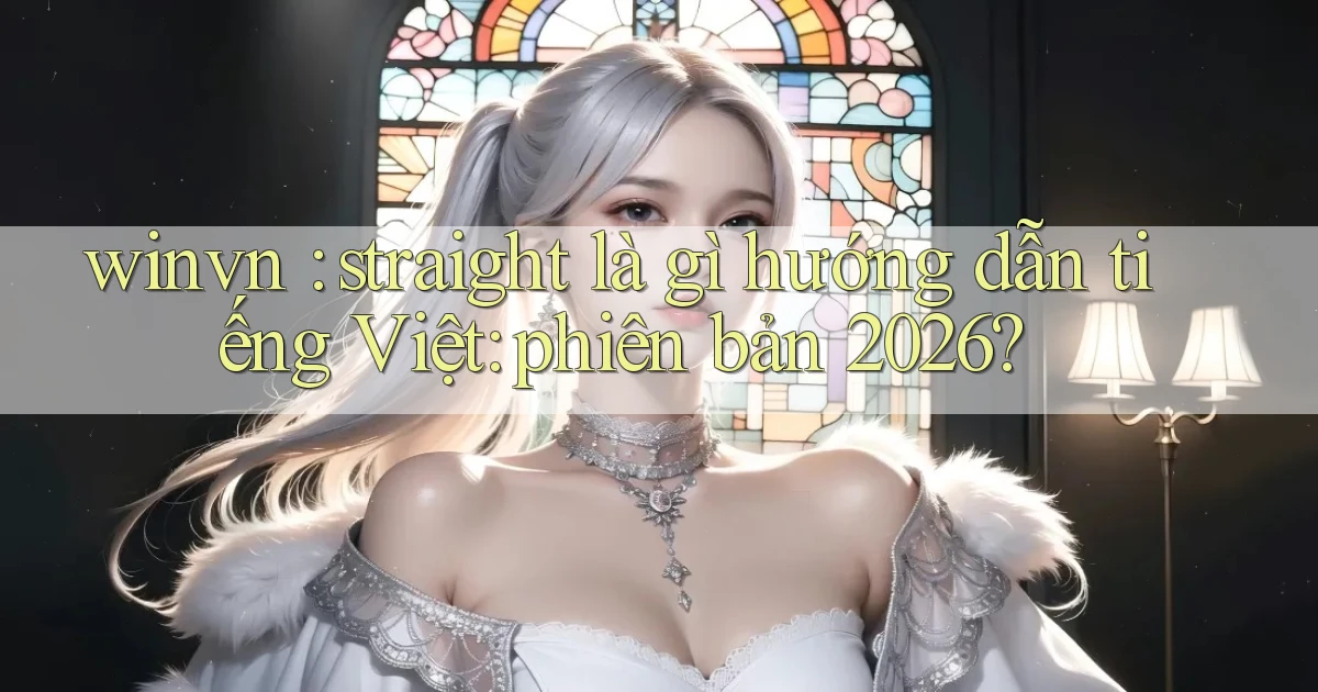 winvn straight là gì hướng dẫn tiếng Việt phiên bản 2026